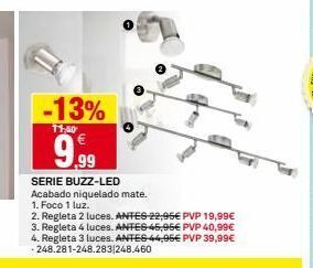 Bricoking -13% 11:50 9.99 € serie buzz-led acabado niquelado mate. 1. foco 1 luz. 2. regleta 2 luces. antes-22,95€ pvp 19,99€ 3. r oferta