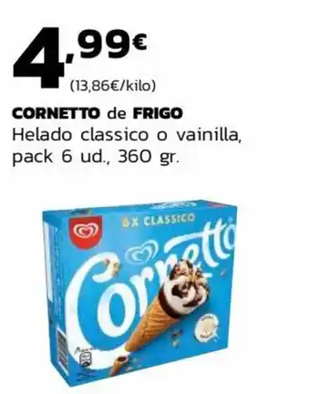 Supermercados Lupa CORNETTO de FRIGO Helado classico o vainilla, pack 6 ud., 360 gr. oferta