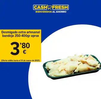 Cash Fresh Desmigado extra artesanal bandeja 350-400gr aprox oferta