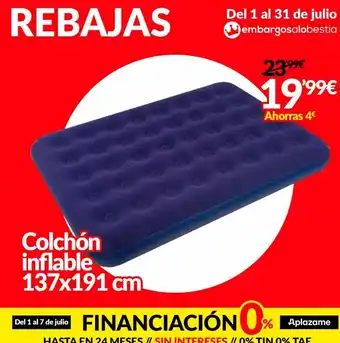 Embargos a lo bestia Rebajas colchón inflable 137x191 cm del 1 al 31 de julio embargosalobestia del 1 al 7 de julio 23.99€ 19'9⁹€ ahorras 4 oferta
