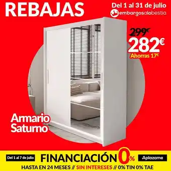 Embargos a lo bestia Rebajas armario saturno del 1 al 31 de julio embargosalobestia del 1 al 7 de julio 299€ 282€ ahorras 17€ financiación oferta