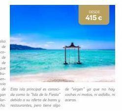 Viajes Eroski Esta isla principal es conoci-da como la isla de la fiesta debido a su oferta de bares y restaurantes, pero tiene algo  desde oferta