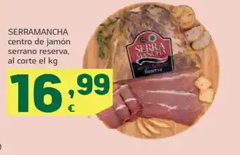 SERRAMANCHA centro de jamón serrano reserva, al corte el kg