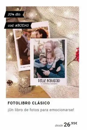 Fotoprix 20% dto. cod: #bodas the feliz navidad te qenemos uosmo fotolibro clásico ¡un libro de fotos para emocionarse! desde 2 oferta