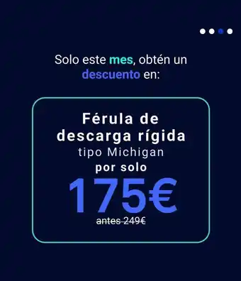 Solo este mes, obtén un descuento en: férula de descarga rígida tipo michigan por solo 175€ antes 249€