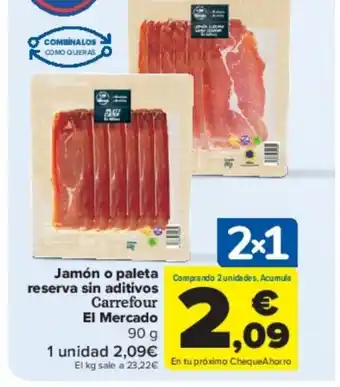Carrefour Jamón o paleta reserva sin aditivos Carrefour El Mercado 90 g oferta