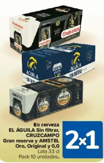 Carrefour En cerveza EL ÁGUILA Sin filtrar, CRUZCAMPO Gran reserva y AMSTEL Oro, Original y 0,0 oferta