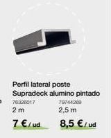 Distriplac Perfil lateral poste supradeck alumino pintado 76320017 79744200 2,5 m 2 m 7 € / ud 8,5 € / ud oferta