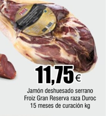 FROIZ Jamón deshuesado serrano Froiz Gran Reserva raza Duroc 15 meses de curación kg oferta