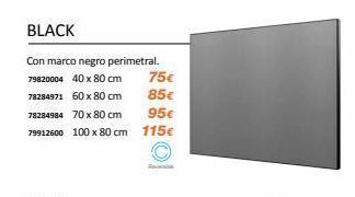 Distriplac Black  con marco negro perimetral. 79820004 40 x 80 cm  78284971 60 x 80 cm  78284984 70 x 80 cm  95€  79912600 100 x 80 cm 1 oferta