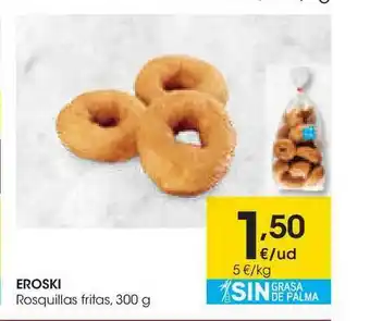 Eroski Eroski Rosquillas Fritas 300g oferta