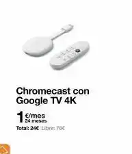 Orange Chromecast con google tv 4k 1 €/mes total: 24€ libre: 76€ oferta