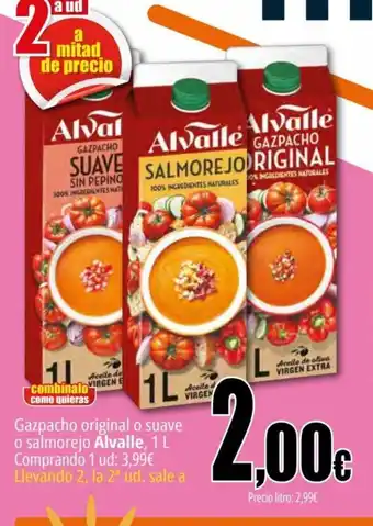 Unide Supermercados Gazpacho original o suave o salmorejo Alvalle, 1 L Comprando 1 ud: 3,99€ Llevando 2, la 2³ ud. sale a oferta