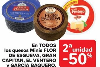 Carrefour EN TODOS los quesos Minis FLOR DE ESGUEVA, GRAN CAPITÁN, EL VENTERO y GARCÍA BAQUERO. oferta