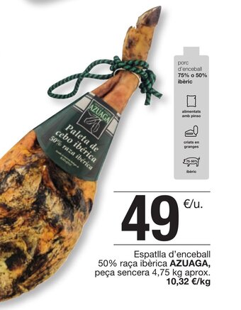 BonpreuEsclat Espatlla d'enceball 50% raça ibèrica AZUAGA, peça sencera 4,75 kg aprox. 10,32 €/kg oferta