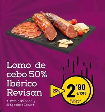 AhorraMas Ibérico Revisan Lomo de cebo 50% oferta