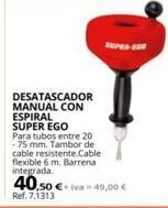 Coferdroza Desatascador manual con espiral super ego para tubos entre 20  -75 mm. tambor de cable resistente.cable flexible 6 m. barrena oferta