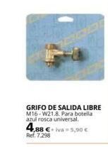 Coferdroza Grifo de salida libre m16-w21.8. para botella azul rosca universal.  4,88 € iva 5,90 €  ref. 7.298 oferta