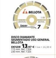 Coferdroza E bellota  laser  disco diamante segmentado uso general bellota  desde 13.97 € +iva-16,90 €  115 mm. ref. 7324 230 mm. ref. 7 oferta