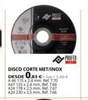 Coferdroza Disco corte met/inox  desde 0,83 €+iva = 1,00 €  a 46 115 x 2,4 mm. ref. 7.70 a47 125 x 2,4 mm. ref. 7.69 a24 178 x 2,5 mm. r oferta
