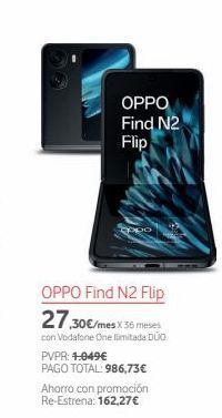 Vodafone Oppo find n2 flip oppo find n2 flip 27,30€/mes x 36 meses con vodafone one limitada duo- pvpr: 4.049€ pago total: 986,73€ aho oferta