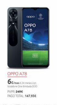 Vodafone Oppo oppo a78 oppo a78 6€/mes x.24 meses com vodafone one ilimitada duo pvpr: 249€ pago total: 147,93€ oferta