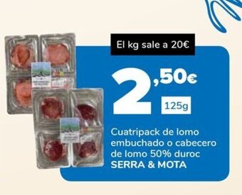 Supeco Cuatripack de lomo embuchado o cabecero de lomo 50% duroc SERRA & MOTA oferta