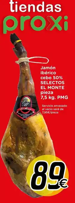 Proxi Selectos El Monte Jamón Ibérico Cebo 50% Pieza 7,5kg oferta