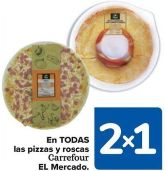 Carrefour EN TODAS las pizzas y roscas Carrefour EL Mercado oferta