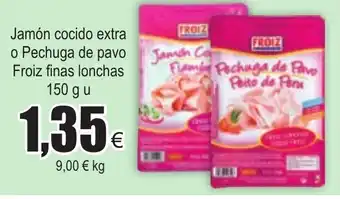 FROIZ Jamn cocido extra o Pechuga de pavo Froiz finas lonchas 150gu oferta