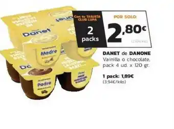 Supermercados Lupa Danet De Danone Vainilla O Chocolate pack 4 ud x 120 gr oferta
