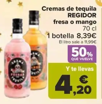 Carrefour Cremas de tequila REGIDOR fresa o mango oferta