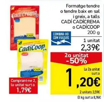 Andorra 2000 2a Unitat -50% Formatge Tendre O Tendre Baix En Sal I Greix A Talls Cadí Cadícrema O Cadícoop 200g oferta