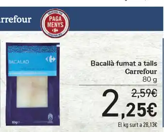Carrefour Carrefour Bacallà fumat a talls 80g oferta