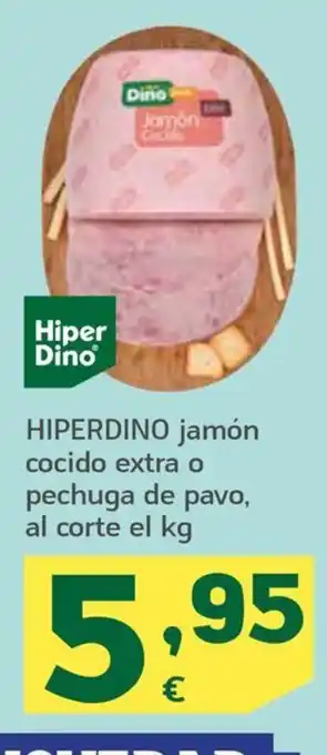 HiperDino HIPERDINO jamón cocido extra o pechuga de pavo, al corte el kg oferta