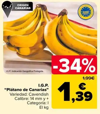 Carrefour I.G.P. "Plátano de Canarias" Variedad: Cavendish Calibre: 14 mm y + Categoría: I El kg oferta