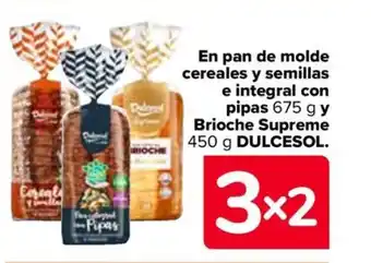Carrefour En pan de molde cereales y semillas e integral con pipas 675 g y Brioche Supreme 450 g DULCESOL. oferta
