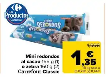 Carrefour Mini redondos al cacao 155 g (1) o zebra 160 g (2) Carrefour Classic oferta