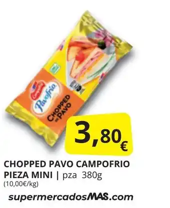 Supermercados MAS CHOPPED PAVO CAMPOFRIO PIEZA MINI | pza 380g oferta