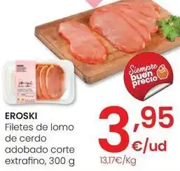 Eroski Eroski - filetes de lomo de cerdo adobado corte extrafino oferta