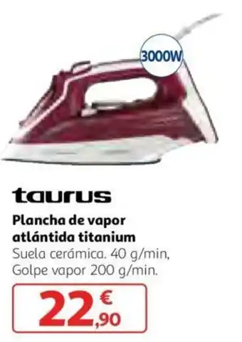 Alcampo taurus Plancha de vapor atlántida titanium Suela cerámica 40g/min., Golpe vapor 200g/min. oferta
