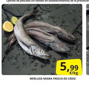 Supermercados MAS MERLUZA NEGRA FRESCA DE CÁDIZ oferta