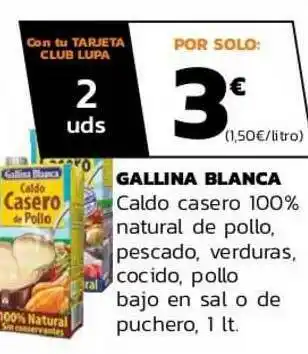 Supermercados Lupa Gallina Blanca Caldo Casero 100% Natural De Pollo Pescado Verduras Cocido Pollo Bajo En Sal O De Puchero oferta