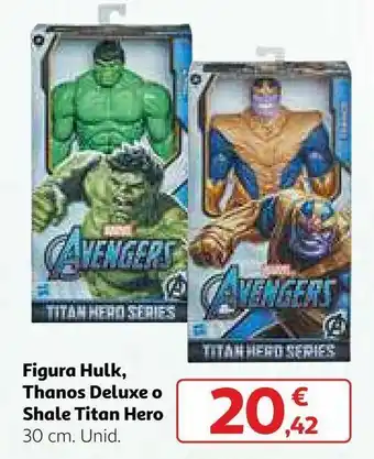Alcampo Figura hulk, thanos deluxe o shale titan hero oferta