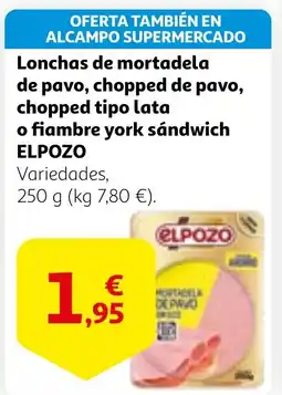 Alcampo ELPOZO Lonchas de mortadela de pavo, chopped de pavo, chopped tipo lata o fiambre york sándwich oferta