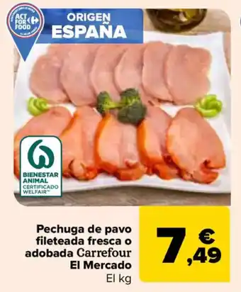 Carrefour Pechuga de pavo fileteada fresca o adobada Carrefour El Mercado oferta