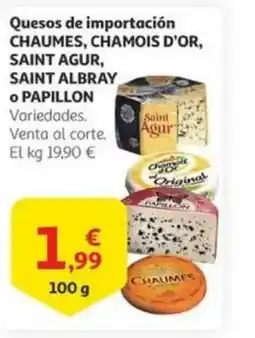 Alcampo Quesos de importación chaumes, chamois d'or, saint agur, saint albray • papillon oferta