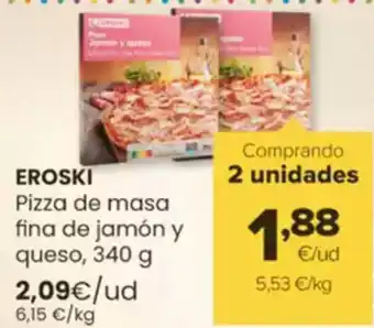 Autoservicios Familia EROSKI Pizza de masa fina de jamón y queso oferta