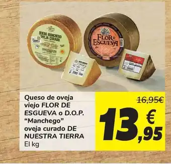 Carrefour Flor De Esgueva Queso de oveja viejo o De Nuestra Tierra D.O.P. Manchego oveja curado El Kg oferta