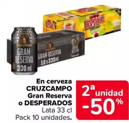 Carrefour CRUZCAMPO o DESPERADOS En cerveza Gran Reserva oferta